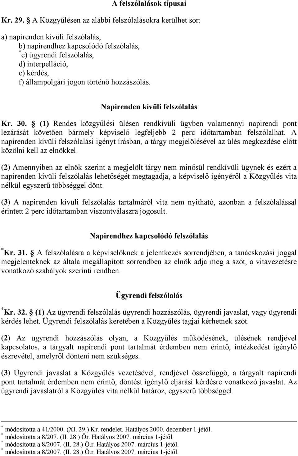 jogon történő hozzászólás. Napirenden kívüli felszólalás Kr. 30.
