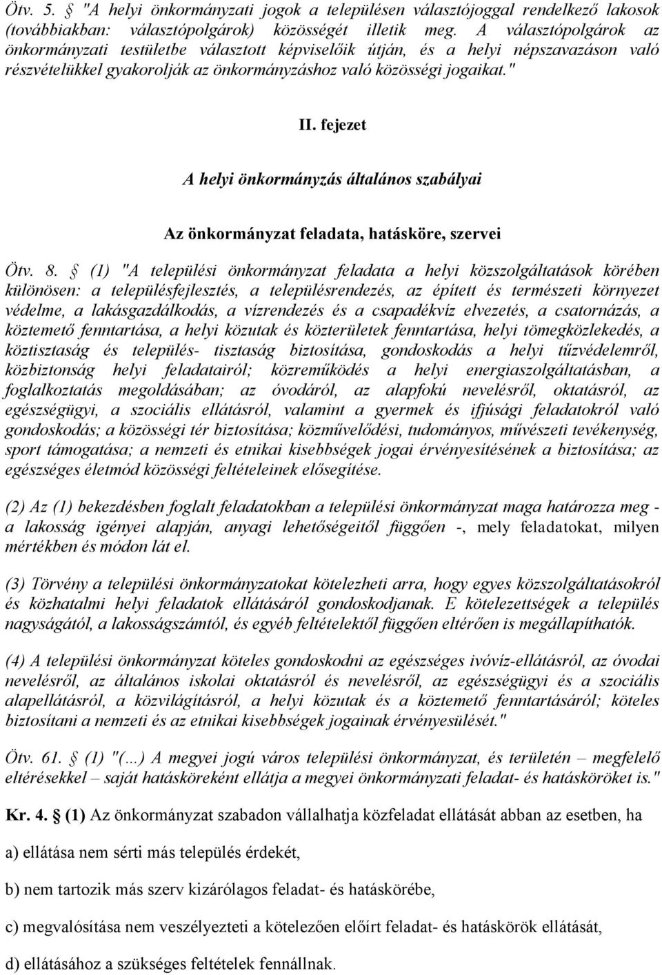 fejezet A helyi önkormányzás általános szabályai Az önkormányzat feladata, hatásköre, szervei Ötv. 8.