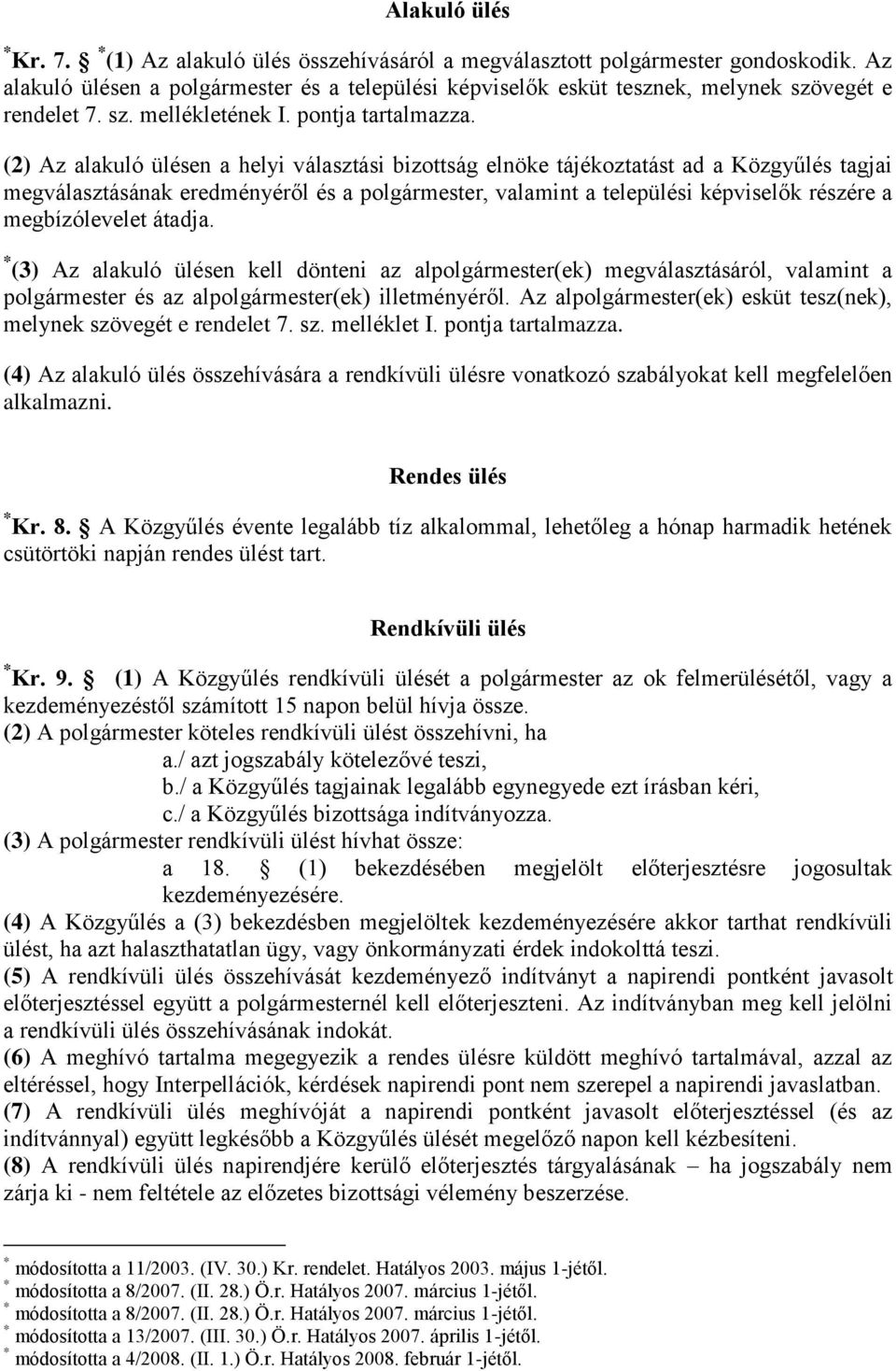 (2) Az alakuló ülésen a helyi választási bizottság elnöke tájékoztatást ad a Közgyűlés tagjai megválasztásának eredményéről és a polgármester, valamint a települési képviselők részére a