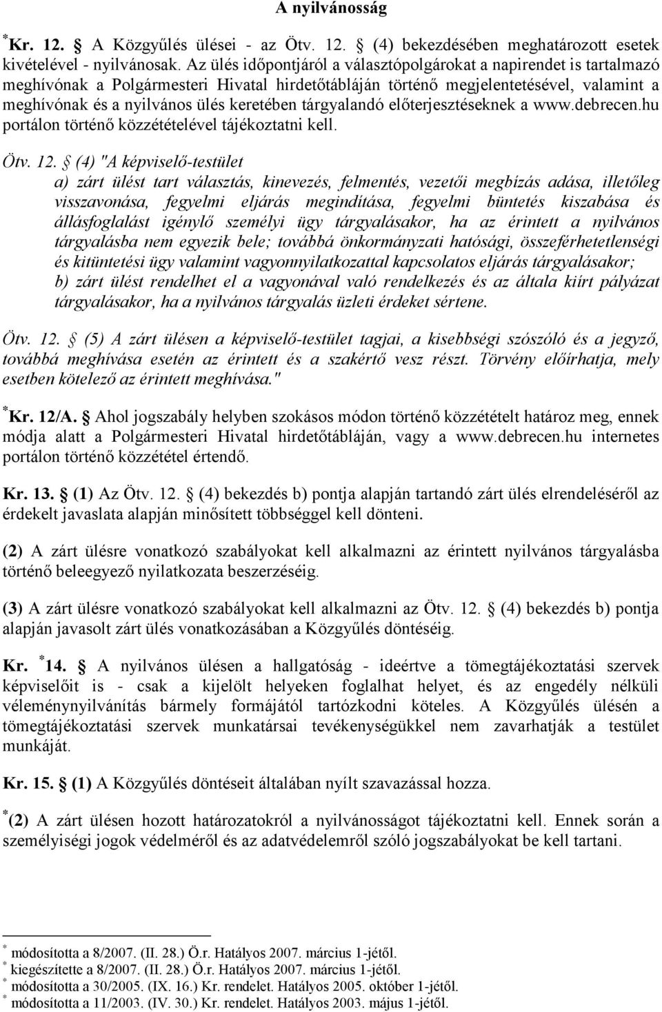 tárgyalandó előterjesztéseknek a www.debrecen.hu portálon történő közzétételével tájékoztatni kell. Ötv. 12.