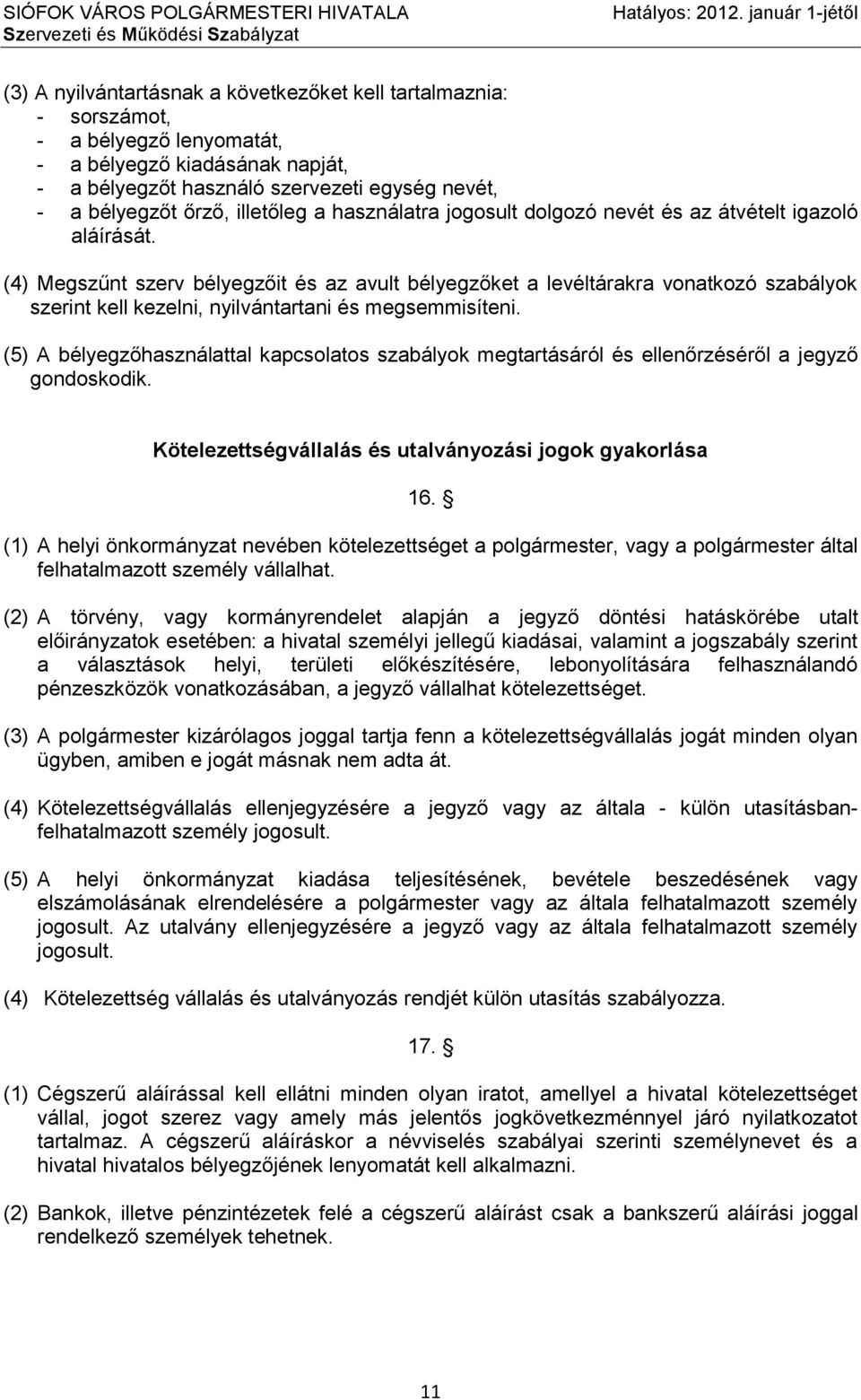 bélyegzőt őrző, illetőleg a használatra jogosult dolgozó nevét és az átvételt igazoló aláírását.