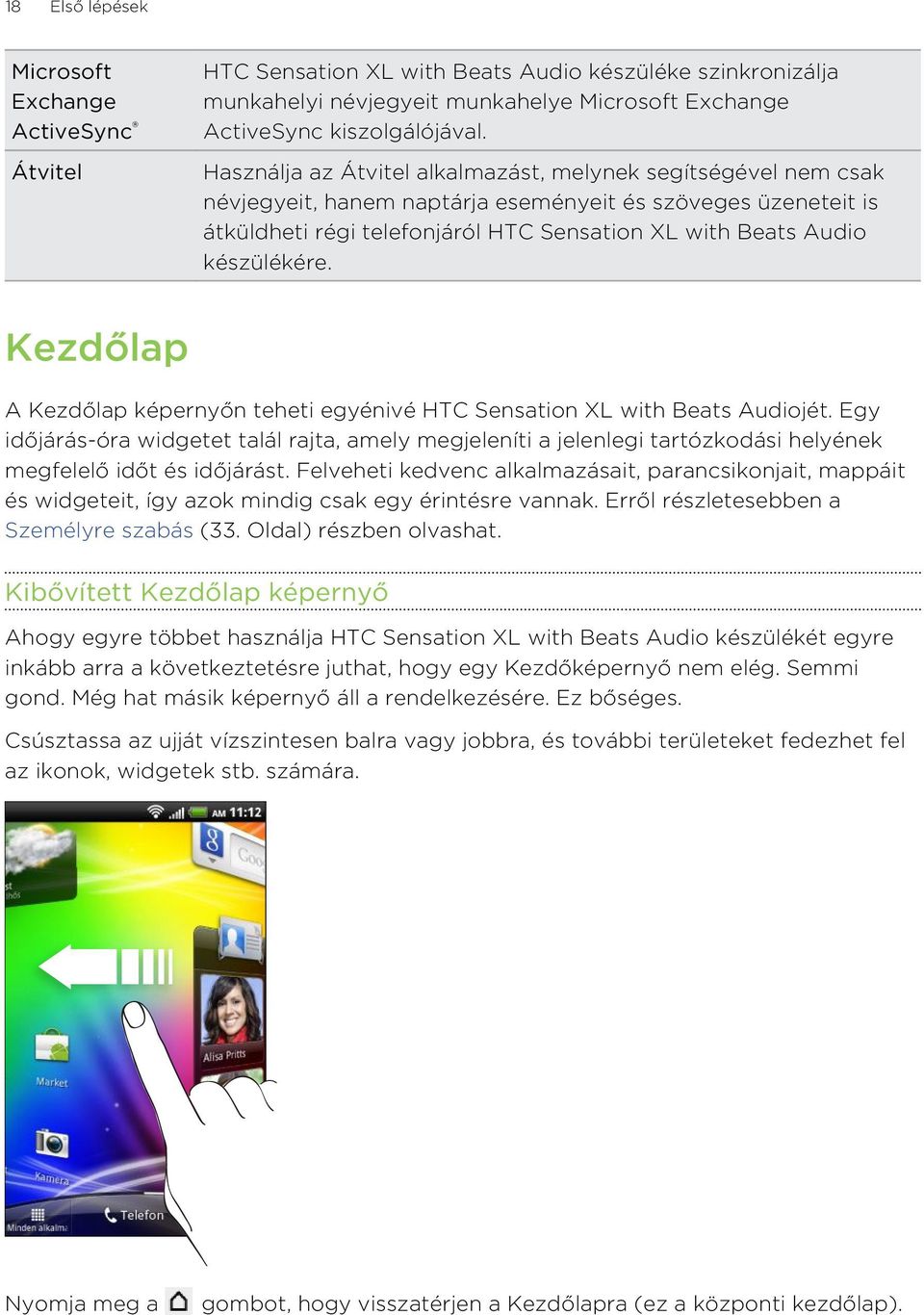 készülékére. Kezdőlap A Kezdőlap képernyőn teheti egyénivé HTC Sensation XL with Beats Audiojét.