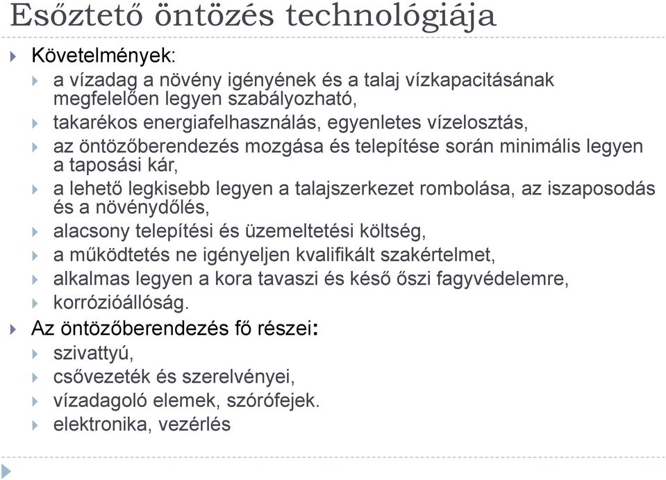 talajszerkezet t rombolása, az iszaposodás és a növénydőlés, alacsony telepítési és üzemeltetési költség, aműködtetés ne igényeljen kvalifikált szakértelmet,