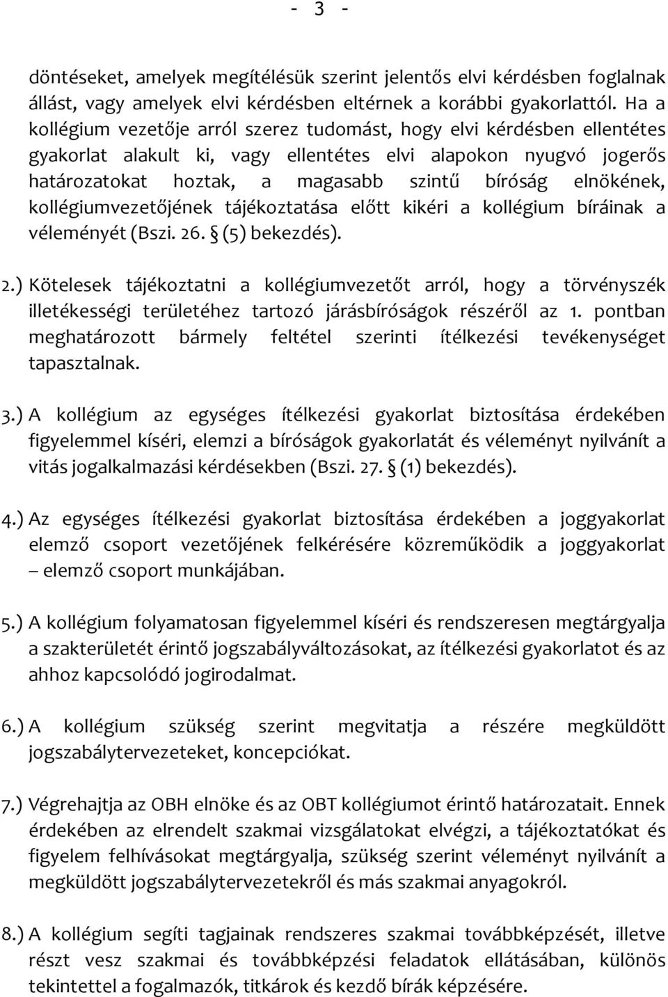 elnökének, kollégiumvezetőjének tájékoztatása előtt kikéri a kollégium bíráinak a véleményét (Bszi. 26