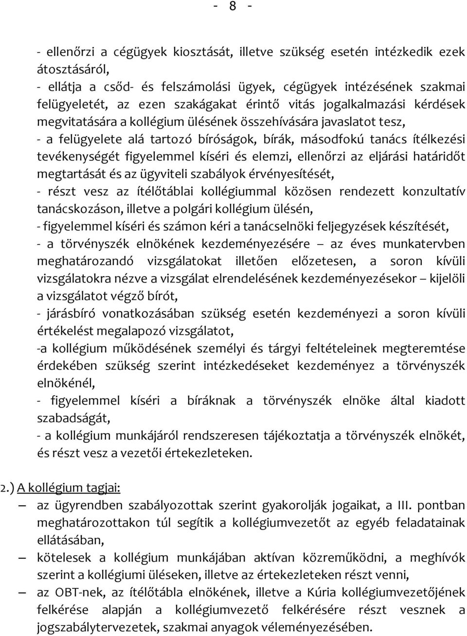 figyelemmel kíséri és elemzi, ellenőrzi az eljárási határidőt megtartását és az ügyviteli szabályok érvényesítését, - részt vesz az ítélőtáblai kollégiummal közösen rendezett konzultatív