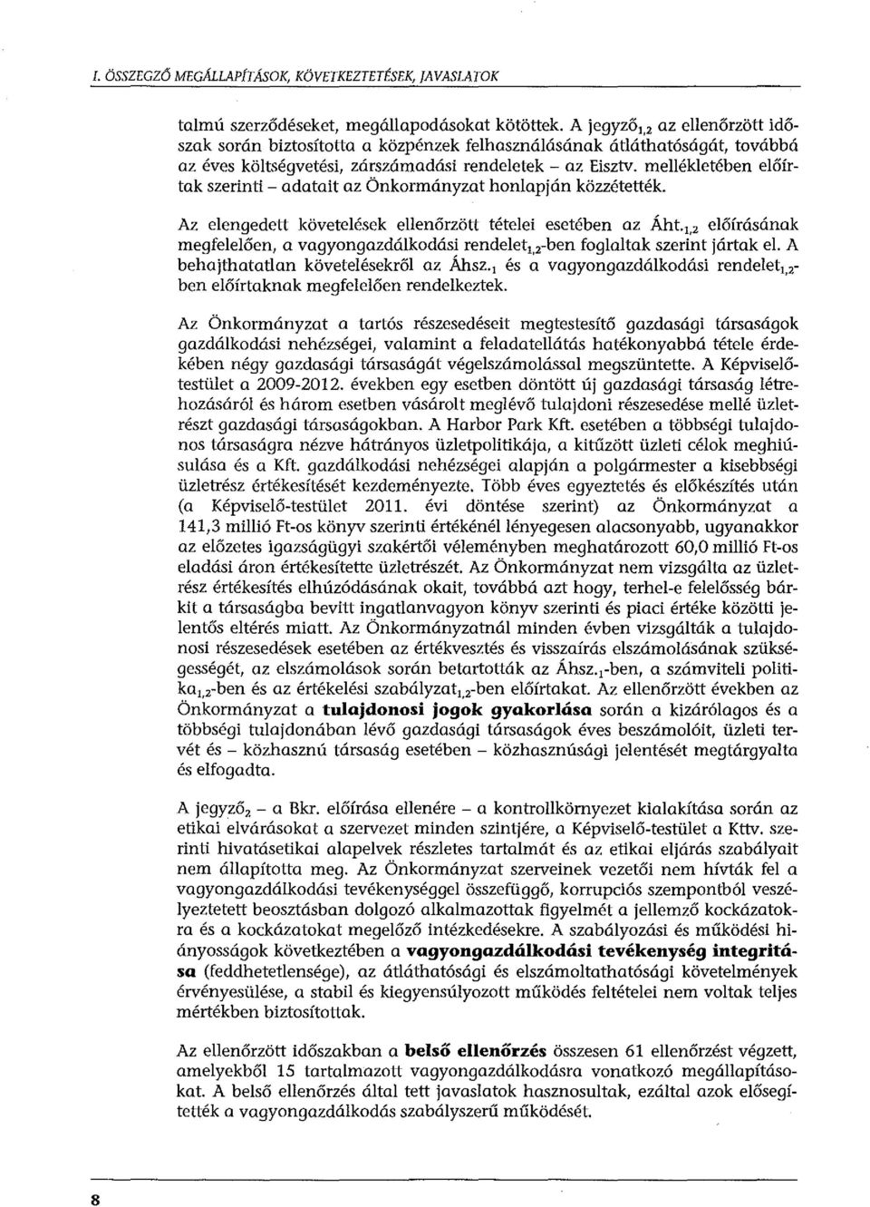 mellékletében előírtak szerinti- adatait az Önkormányzat honlapján közzétették. Az elengedett követelések ellenőrzött tételei esetében az Áht.