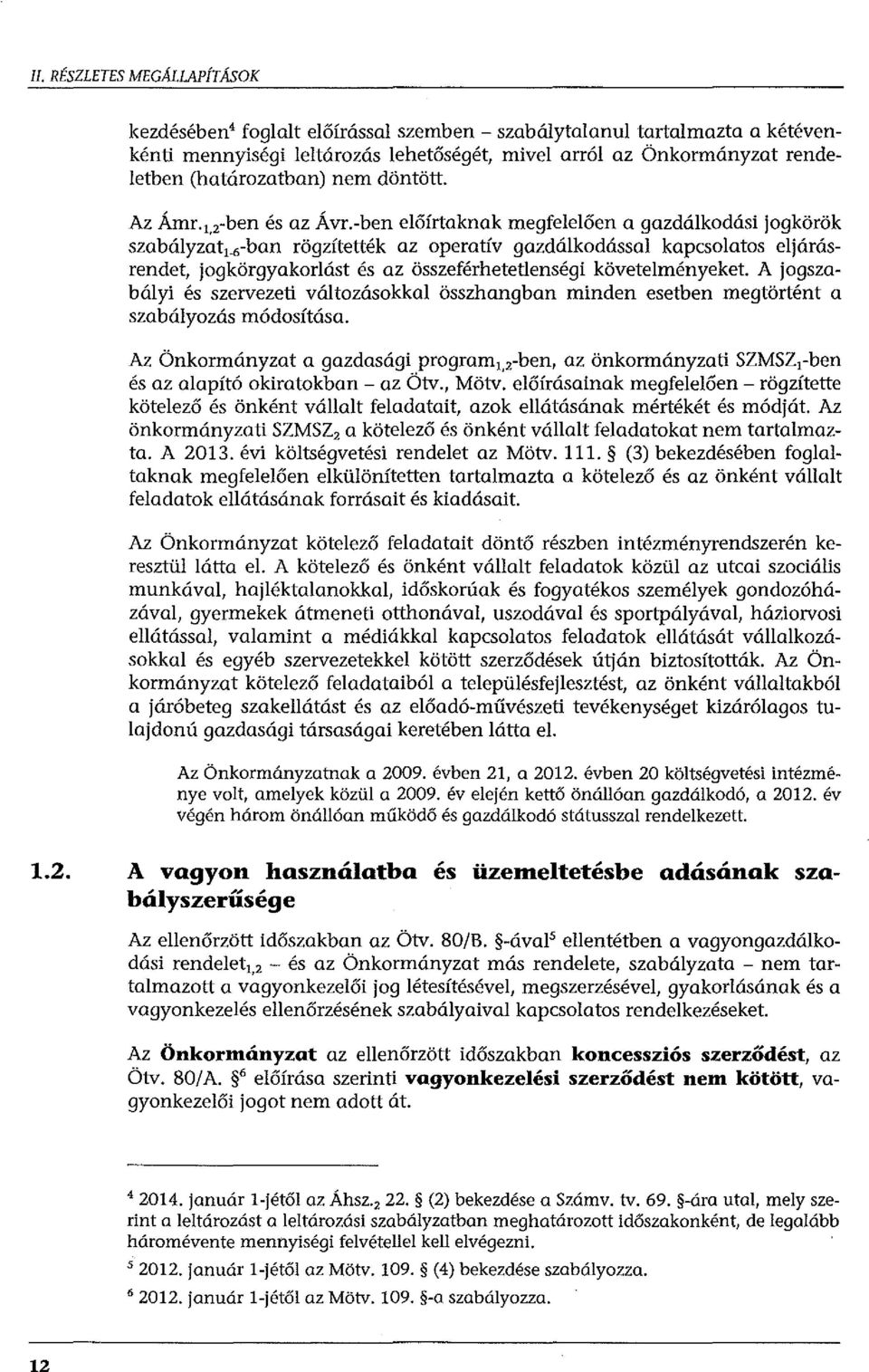 -ban rögzítették az operatív gazdálkodással kapcsolatos eljárásrendet, jogkörgyakorlást és az összeférhetetlenségi követelményeket.