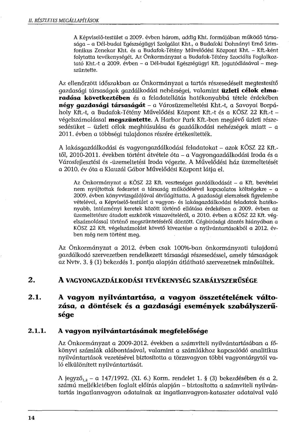 -t a 2009. évben -a Dél-budai Egészségügyi Kft. jogutódlásával- megszüntette.