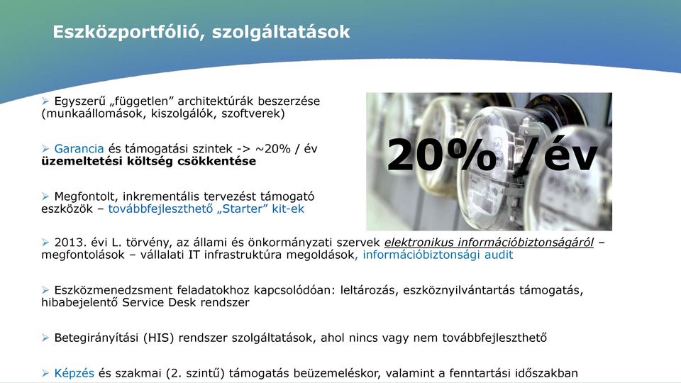 törvény, az állami és önkormányzati szervek elektronikus információbiztonságáról megfontolások vállalati IT infrastruktúra megoldások, információbiztonsági audit Eszközmenedzsment