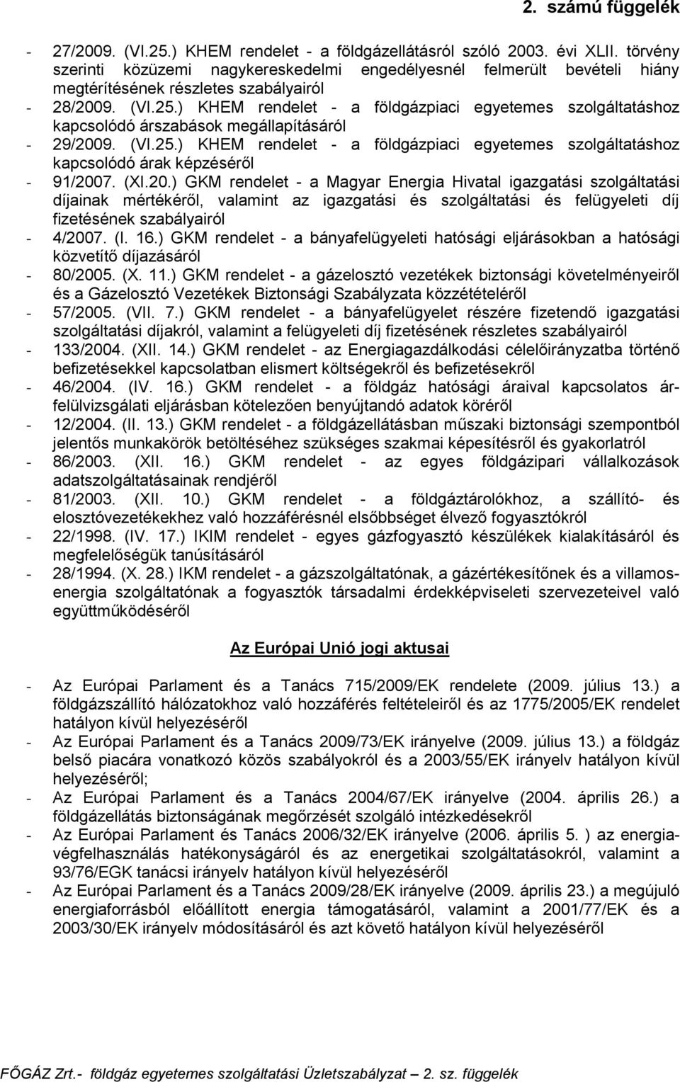 ) KHEM rendelet - a földgázpiaci egyetemes szolgáltatáshoz kapcsolódó árszabások megállapításáról - 29/2009. (VI.25.