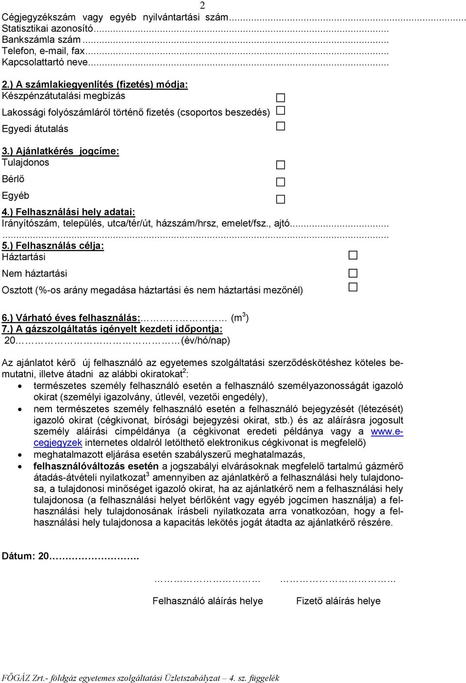 ) Felhasználási hely adatai: Irányítószám, település, utca/tér/út, házszám/hrsz, emelet/fsz., ajtó...... 5.