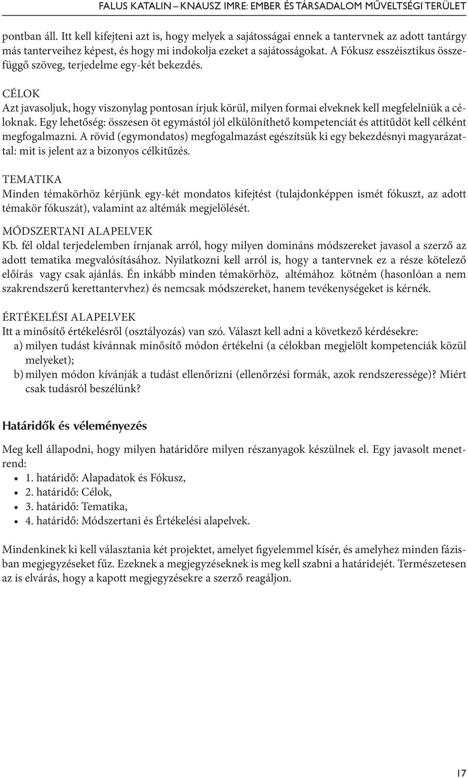 Egy lehetőség: összesen öt egymástól jól elkülöníthető kompetenciát és attitűdöt kell célként megfogalmazni.