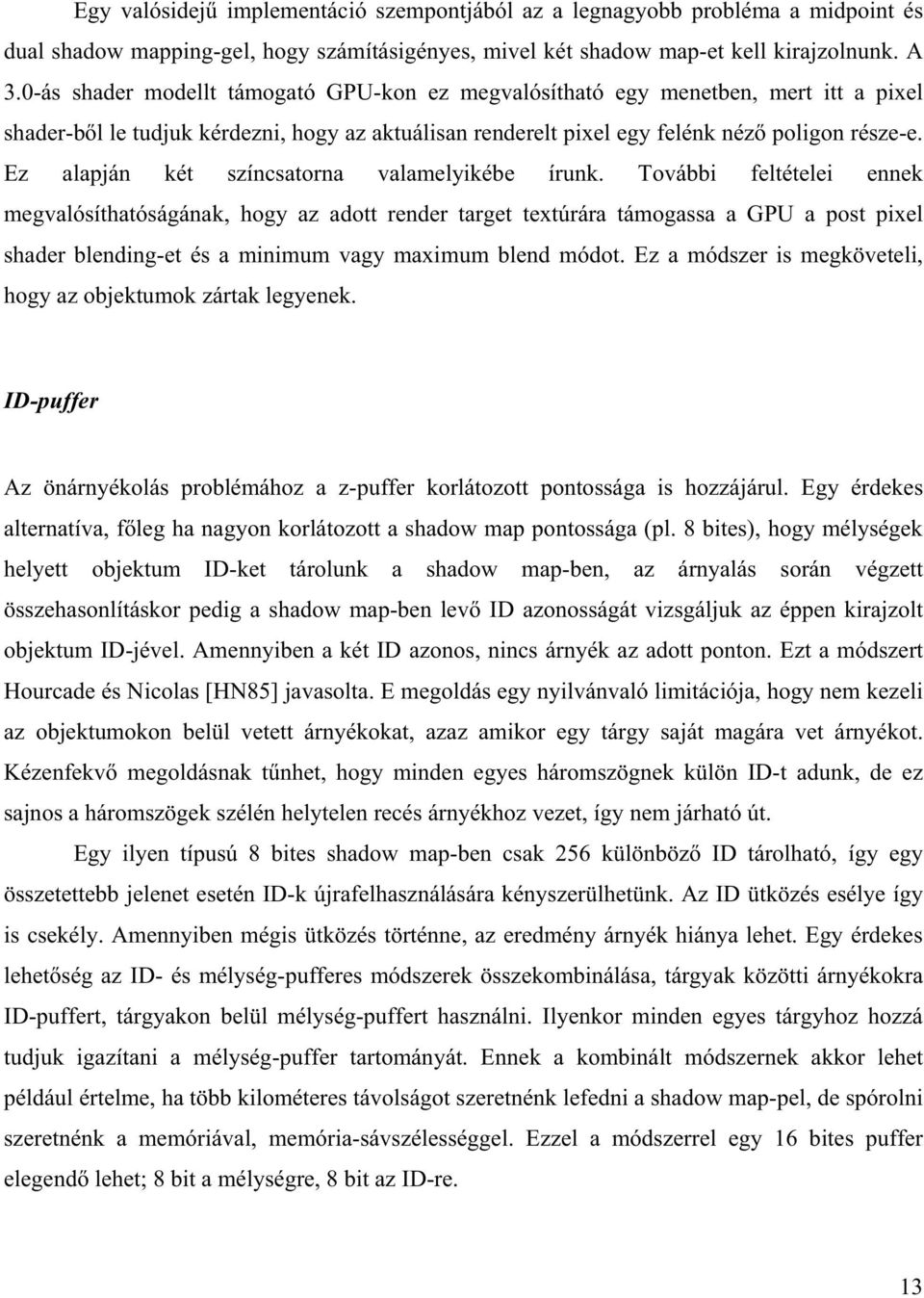 Ez alapján két színcsatorna valamelyikébe írunk.