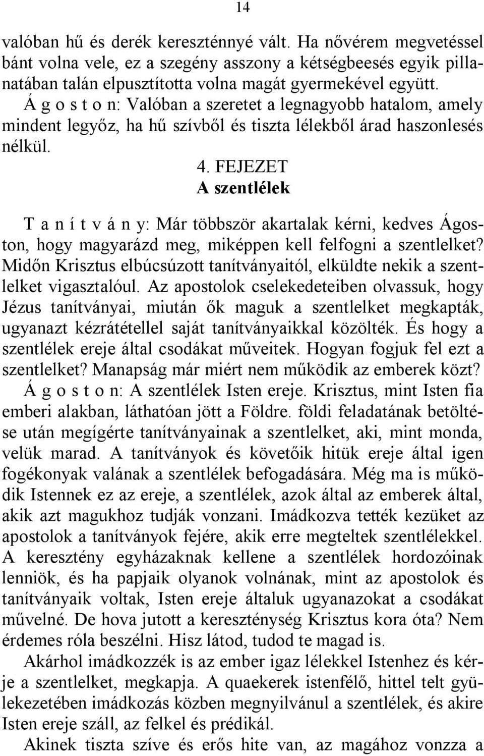 FEJEZET A szentlélek T a n í t v á n y: Már többször akartalak kérni, kedves Ágoston, hogy magyarázd meg, miképpen kell felfogni a szentlelket?