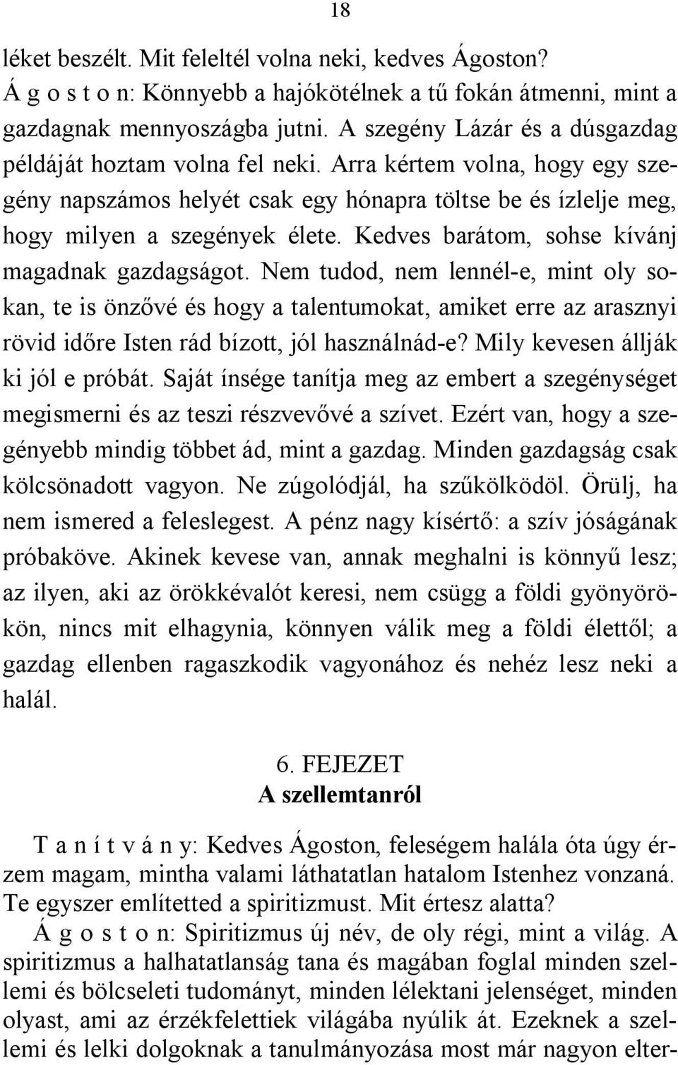 Kedves barátom, sohse kívánj magadnak gazdagságot. Nem tudod, nem lennél-e, mint oly sokan, te is önzővé és hogy a talentumokat, amiket erre az arasznyi rövid időre Isten rád bízott, jól használnád-e?