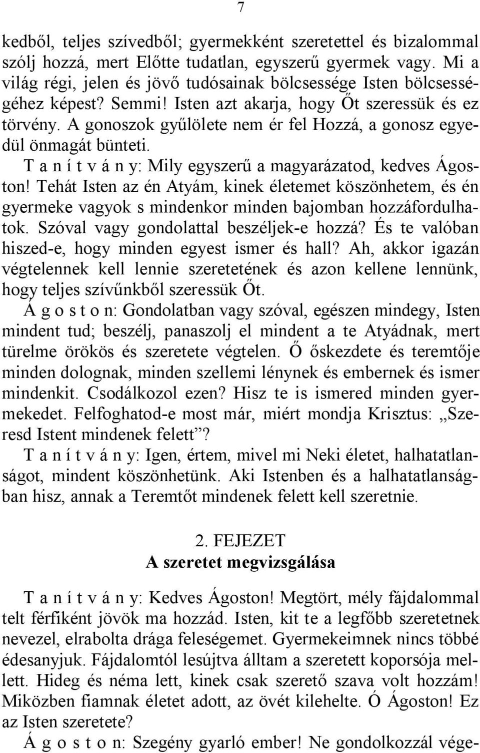 A gonoszok gyűlölete nem ér fel Hozzá, a gonosz egyedül önmagát bünteti. T a n í t v á n y: Mily egyszerű a magyarázatod, kedves Ágoston!