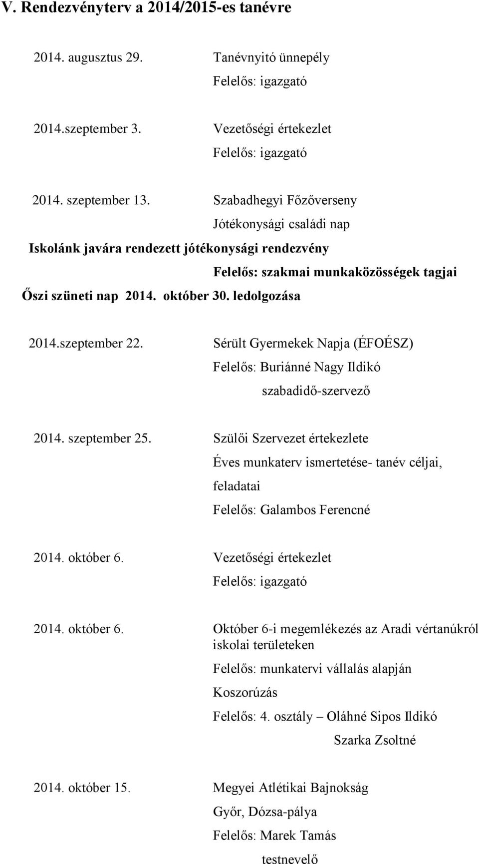 szeptember 22. Sérült Gyermekek Napja (ÉFOÉSZ) Felelős: Buriánné Nagy Ildikó szabadidő-szervező 2014. szeptember 25.