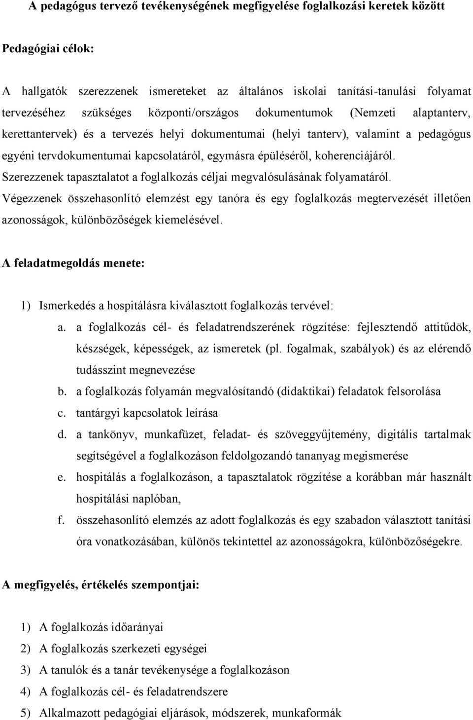 épüléséről, koherenciájáról. Szerezzenek tapasztalatot a foglalkozás céljai megvalósulásának folyamatáról.