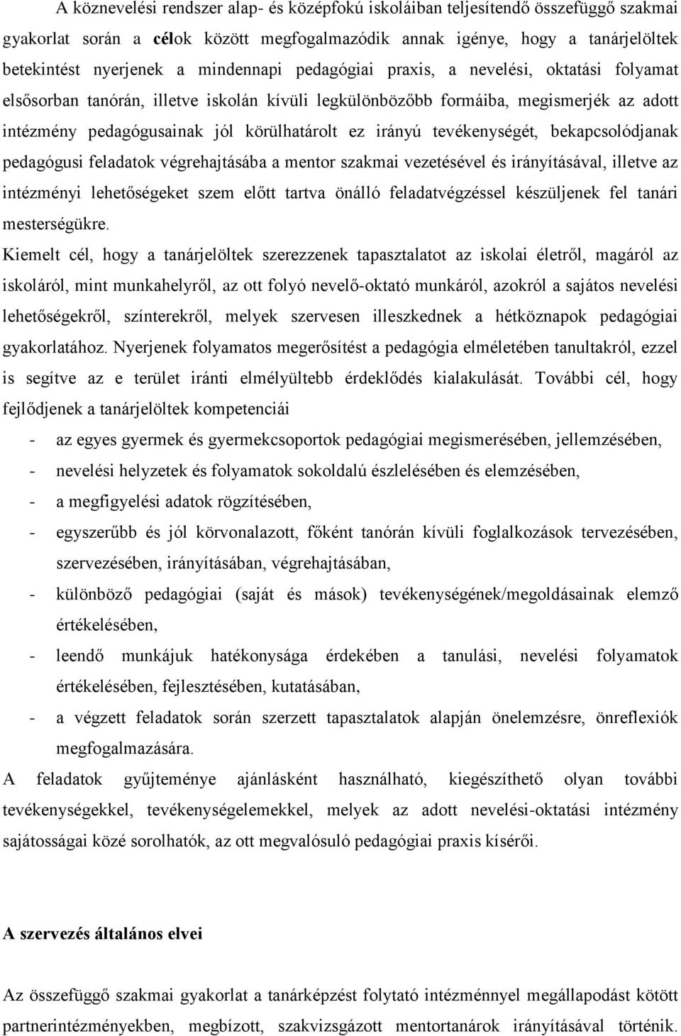 irányú tevékenységét, bekapcsolódjanak pedagógusi feladatok végrehajtásába a mentor szakmai vezetésével és irányításával, illetve az intézményi lehetőségeket szem előtt tartva önálló feladatvégzéssel