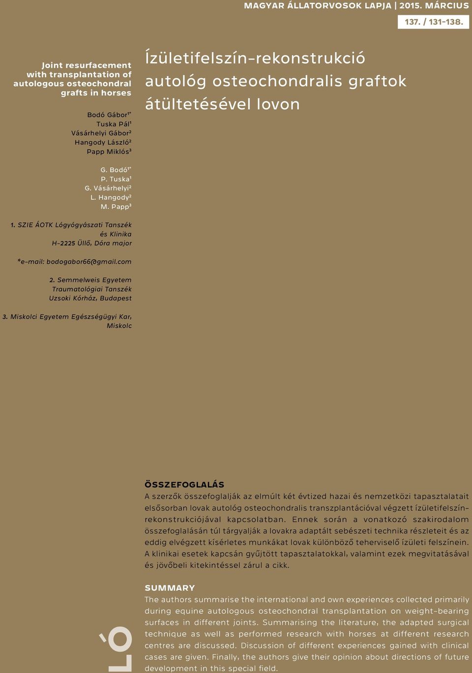 autológ osteochondralis graftok átültetésével lovon G. Bodó 1* P. Tuska 1 G. Vásárhelyi 2 L. Hangody 2 M. Papp 3 1.