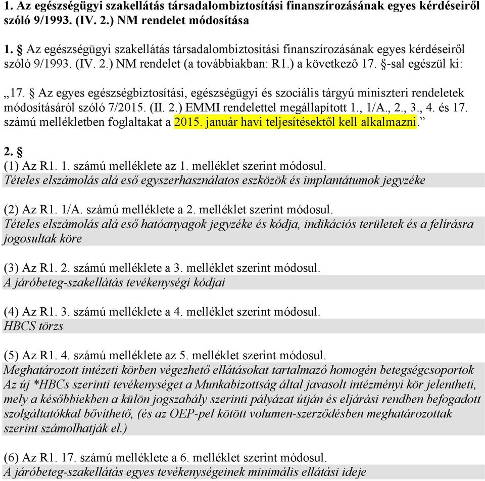 Az egyes egészségbiztosítási, egészségügyi és szociális tárgyú miniszteri rendeletek módosításáról szóló 7/2015. (II. 2.) EMMI rendelettel megállapított 1., 1/A., 2., 3., 4. és 17.