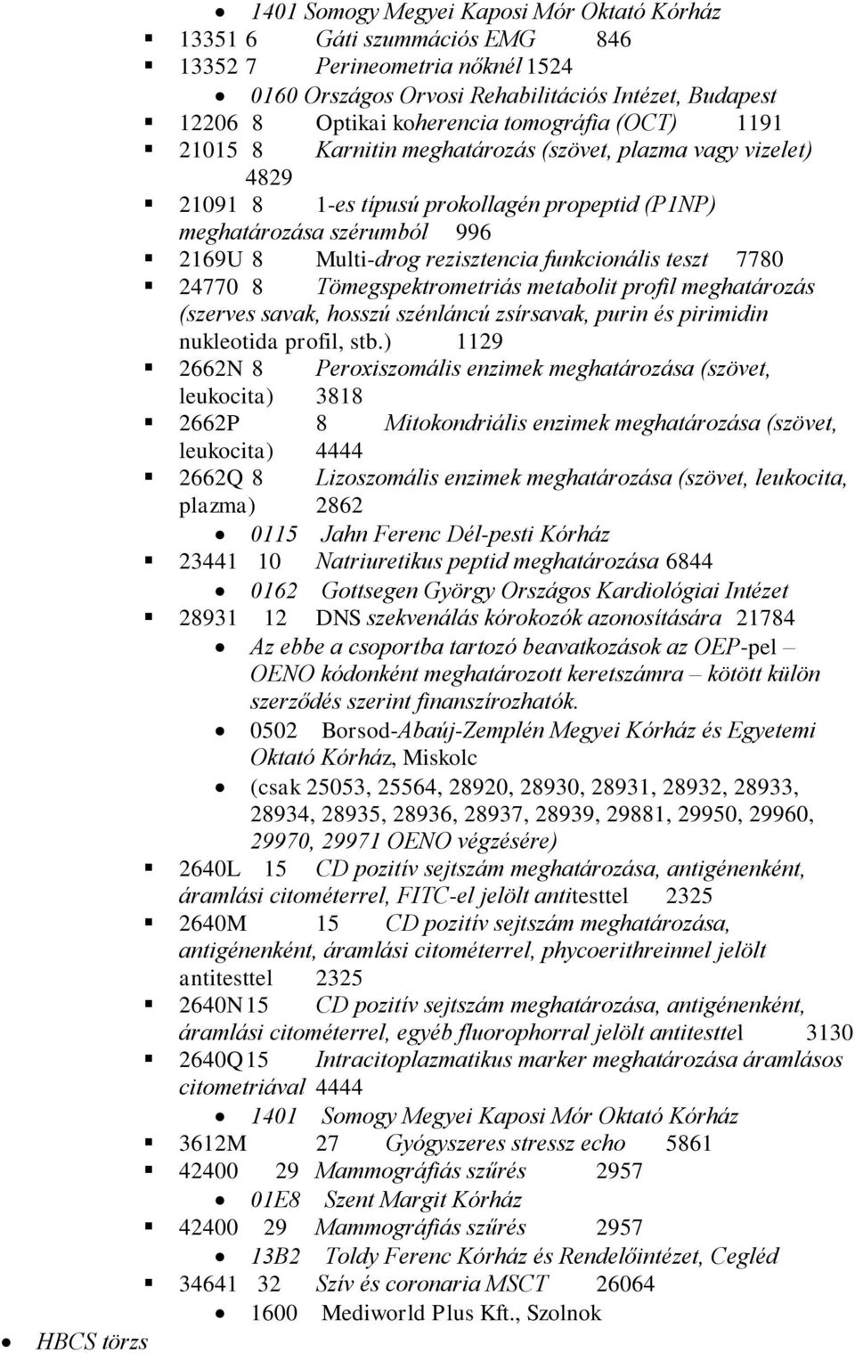 funkcionális teszt 7780 24770 8 Tömegspektrometriás metabolit profil meghatározás (szerves savak, hosszú szénláncú zsírsavak, purin és pirimidin nukleotida profil, stb.