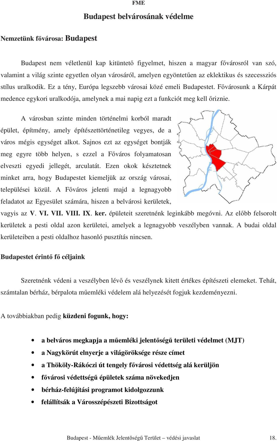 Fővárosunk a Kárpát medence egykori uralkodója, amelynek a mai napig ezt a funkciót meg kell őriznie.