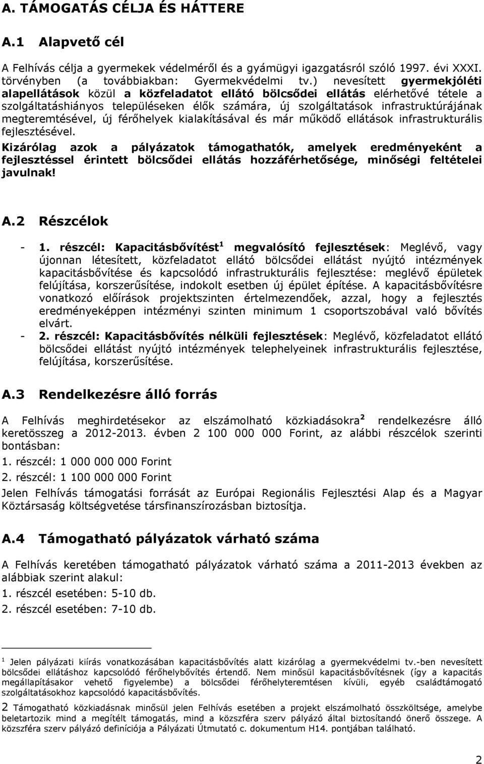 megteremtésével, új férőhelyek kialakításával és már működő ellátások infrastrukturális fejlesztésével.