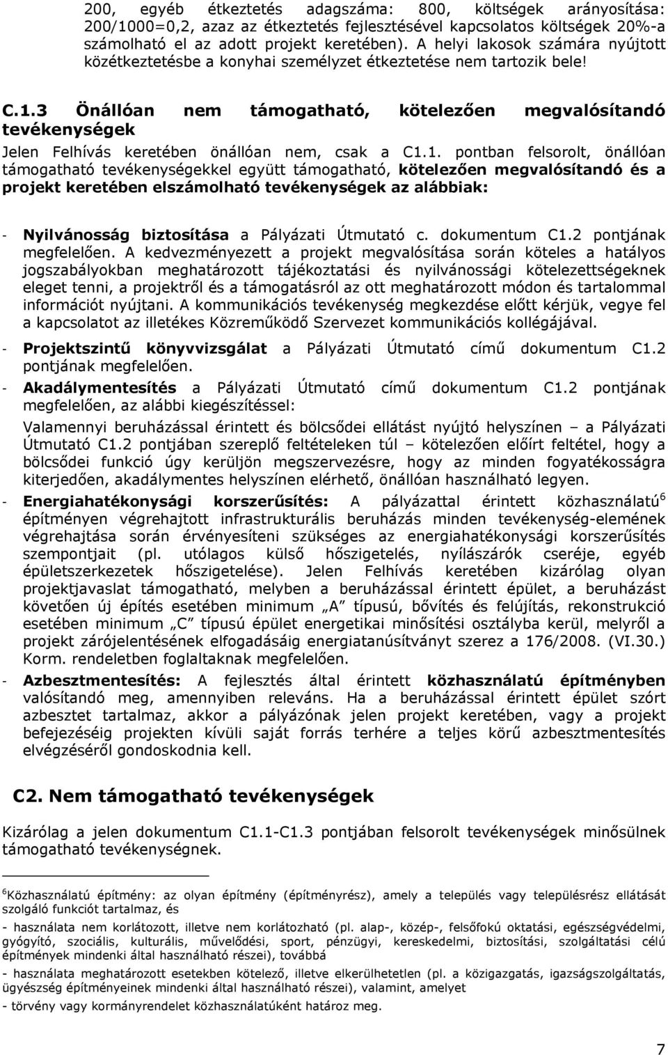 3 Önállóan nem támogatható, kötelezően megvalósítandó tevékenységek Jelen Felhívás keretében önállóan nem, csak a C1.