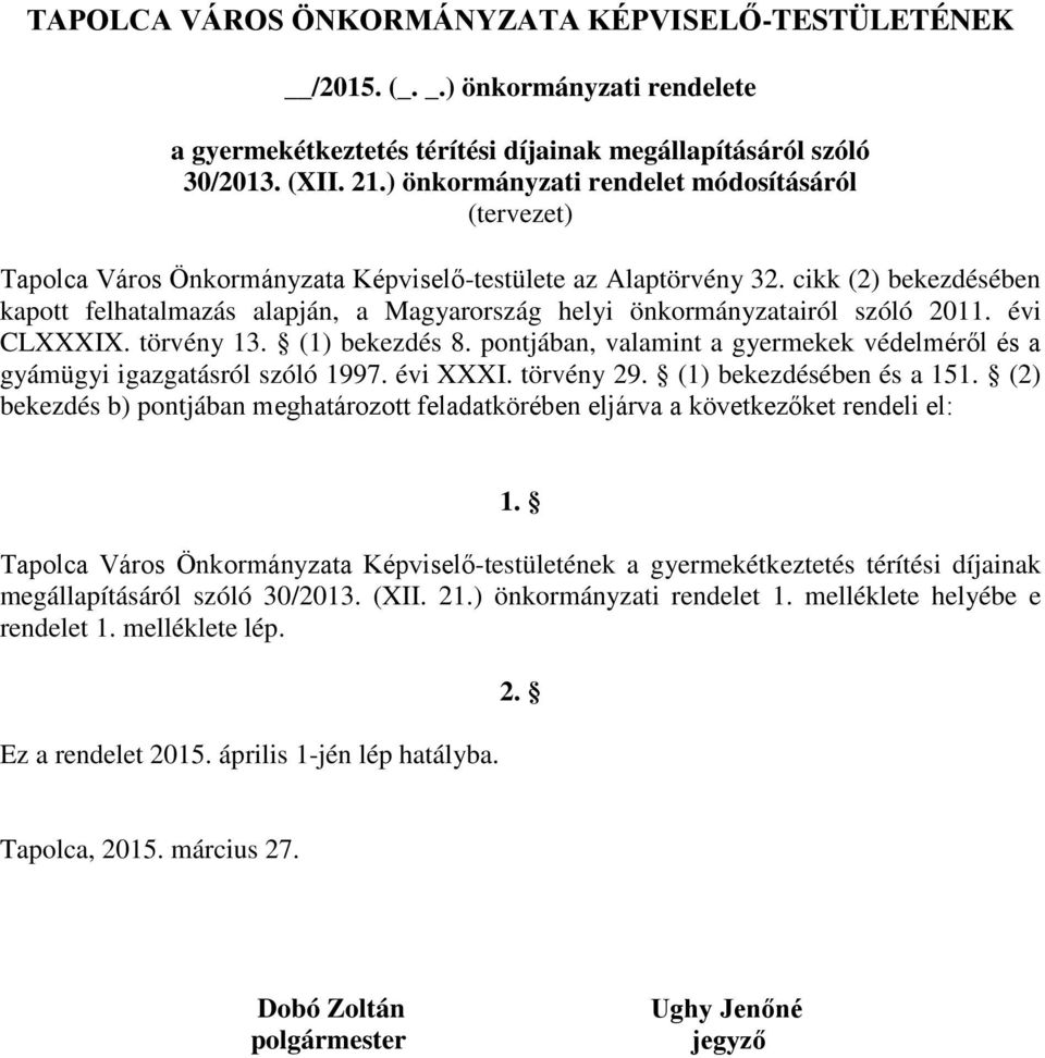 cikk (2) bekezdésében kapott felhatalmazás alapján, a Magyarország helyi önkormányzatairól szóló 2011. évi CLXXXIX. törvény 13. (1) bekezdés 8.