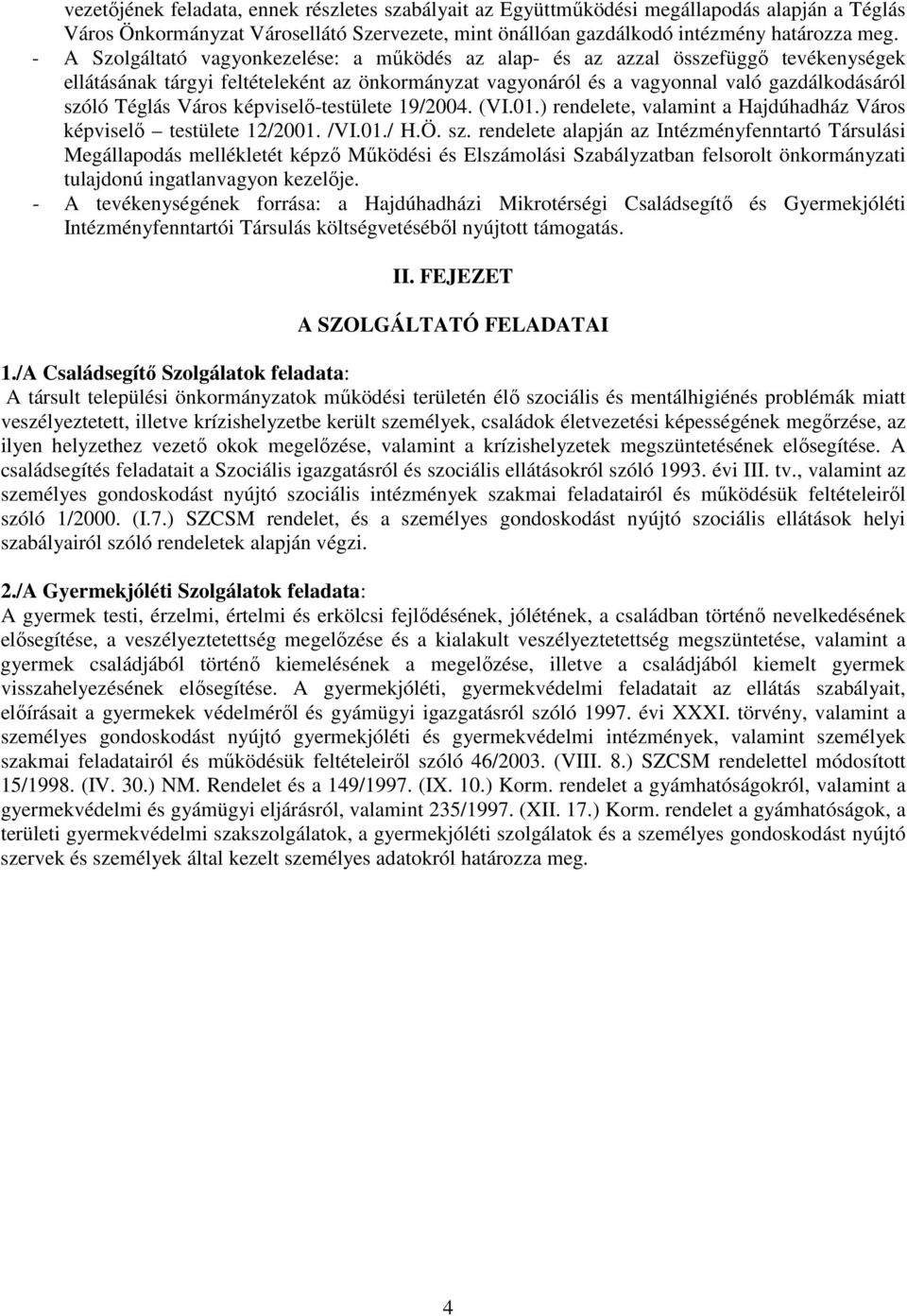 Város képviselő-testülete 19/2004. (VI.01.) rendelete, valamint a Hajdúhadház Város képviselő testülete 12/2001. /VI.01./ H.Ö. sz.