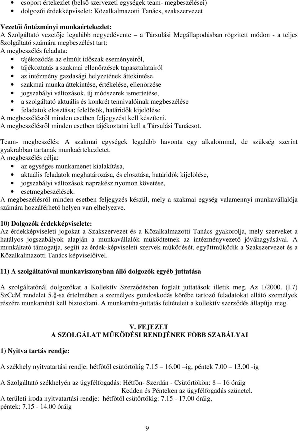 ellenőrzések tapasztalatairól az intézmény gazdasági helyzetének áttekintése szakmai munka áttekintése, értékelése, ellenőrzése jogszabályi változások, új módszerek ismertetése, a szolgáltató