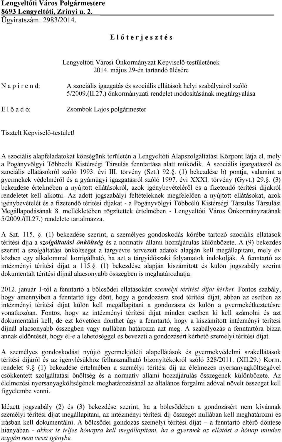 ) önkormányzati rendelet módosításának megtárgyalása Zsombok Lajos polgármester Tisztelt Képviselő-testület!