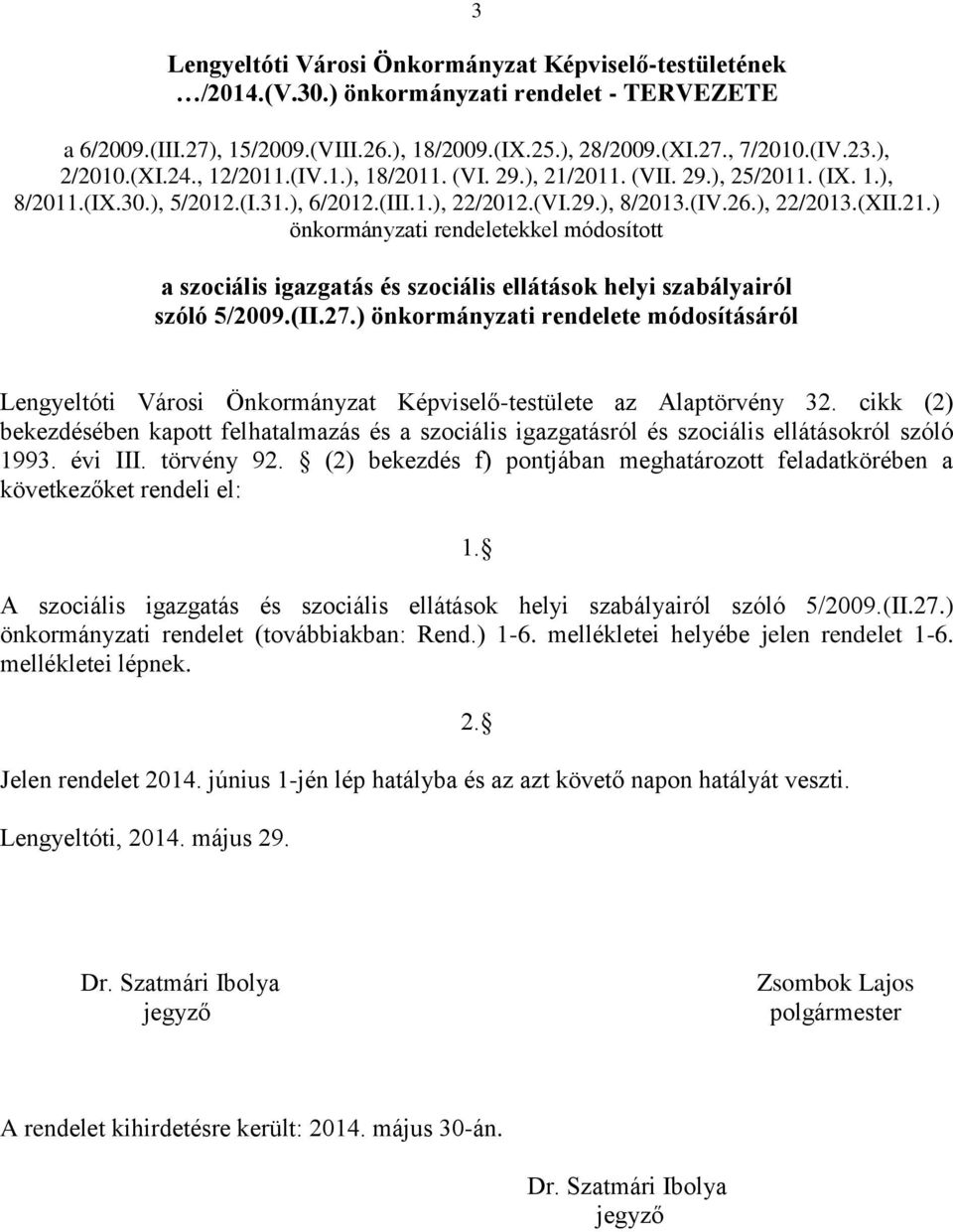 (II.27.) önkormányzati rendelete módosításáról Lengyeltóti Városi Önkormányzat Képviselő-testülete az Alaptörvény 32.