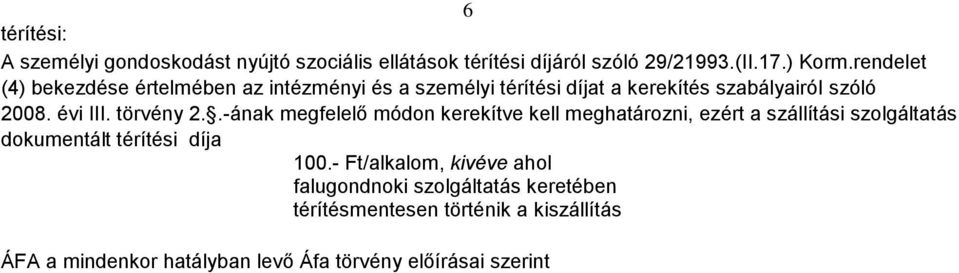 törvény 2..-ának megfelelő módon kerekítve kell meghatározni, ezért a szállítási szolgáltatás dokumentált térítési díja 100.