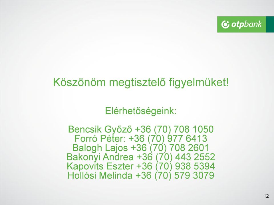 +36 (70) 977 6413 Balogh Lajos +36 (70) 708 2601 Bakonyi