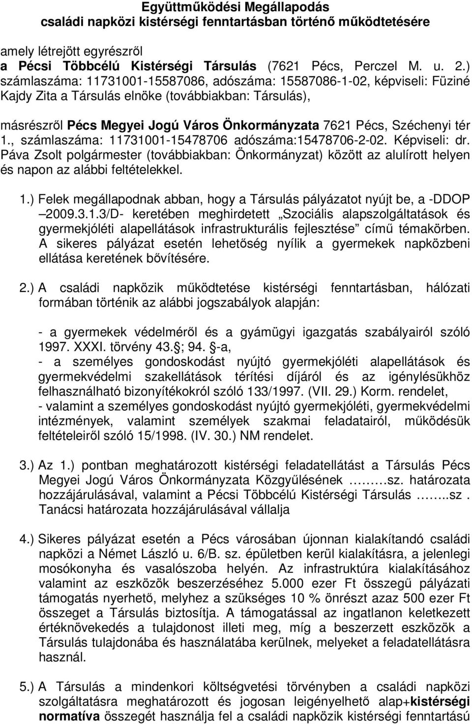 Széchenyi tér 1., számlaszáma: 11731001-15478706 adószáma:15478706-2-02. Képviseli: dr.