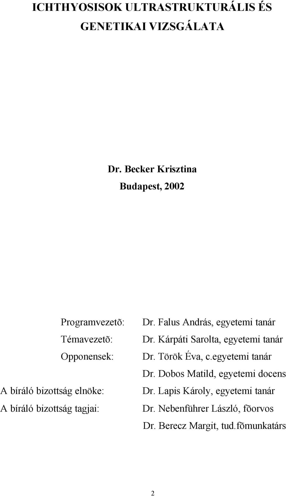 bíráló bizottság tagjai: Dr. Falus András, egyetemi tanár Dr. Kárpáti Sarolta, egyetemi tanár Dr.