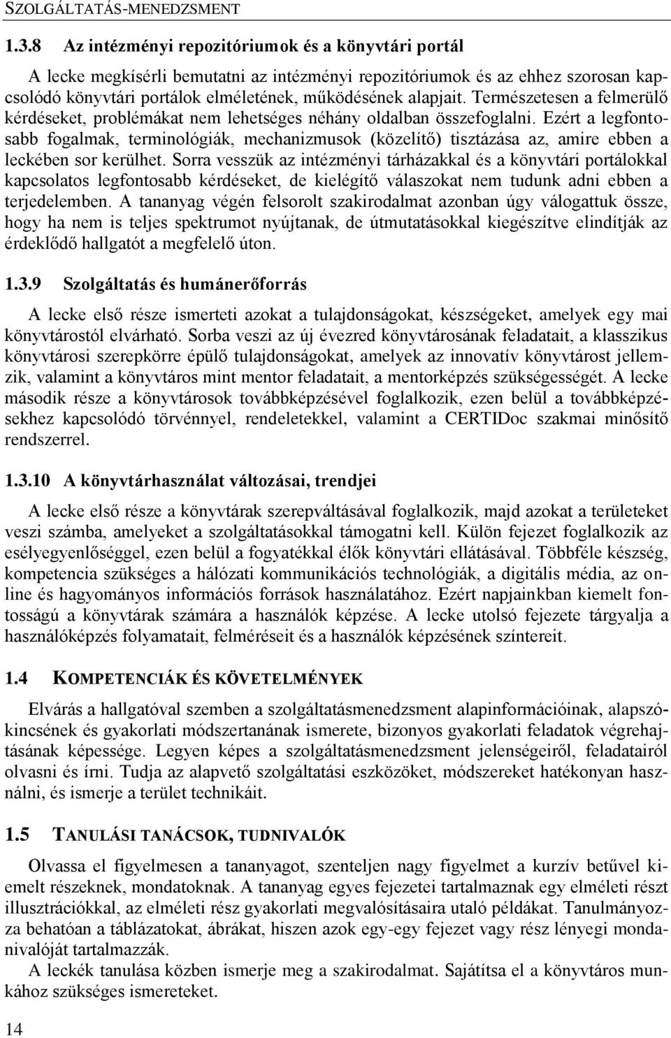 Ezért a legfontosabb fogalmak, terminológiák, mechanizmusok (közelítő) tisztázása az, amire ebben a leckében sor kerülhet.