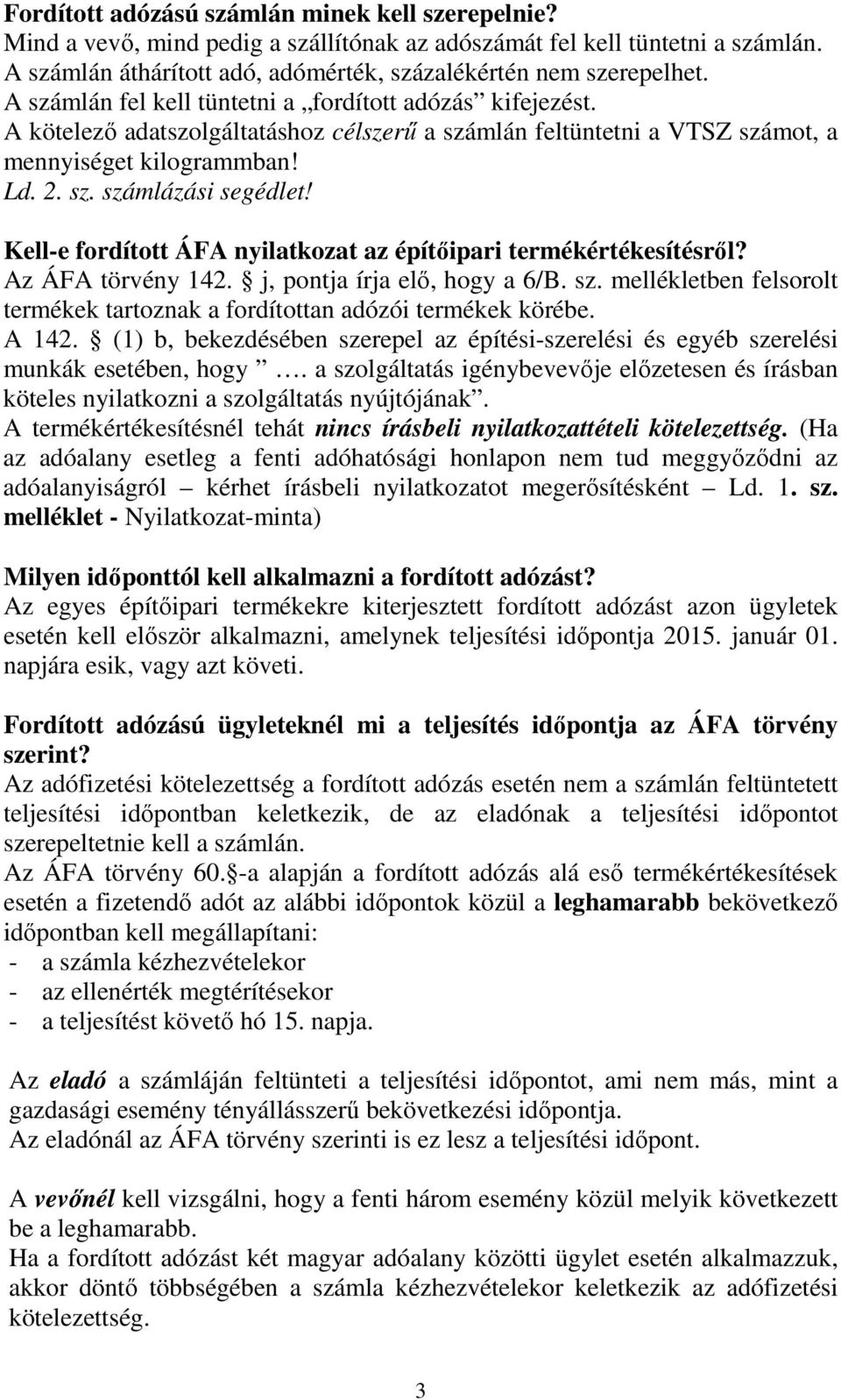Kell-e fordított ÁFA nyilatkozat az építıipari termékértékesítésrıl? Az ÁFA törvény 142. j, pontja írja elı, hogy a 6/B. sz.
