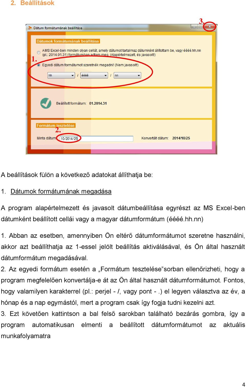 Abban az esetben, amennyiben Ön eltérő dátumformátumot szeretne használni, akkor azt beállíthatja az 1-essel jelölt beállítás aktiválásával, és Ön által használt dátumformátum megadásával. 2.