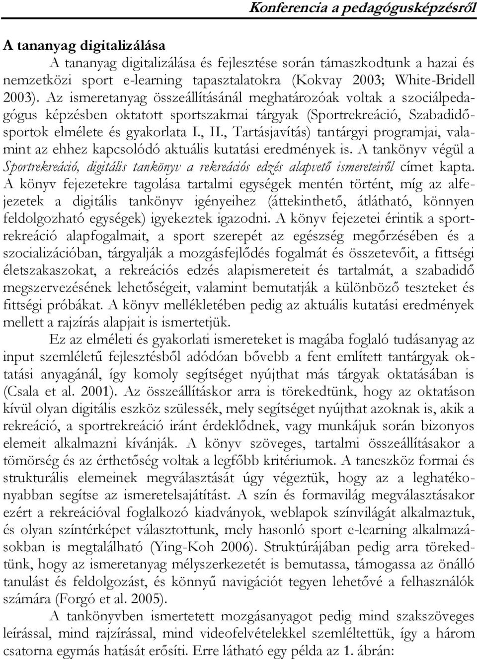 , Tartásjavítás) tantárgyi programjai, valamint az ehhez kapcsolódó aktuális kutatási eredmények is.