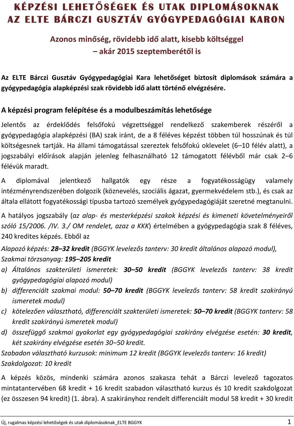 A képzési program felépítése és a modulbeszámítás lehetősége Jelentős az érdeklődés felsőfokú végzettséggel rendelkező szakemberek részéről a gyógypedagógia alapképzési (BA) szak iránt, de a 8