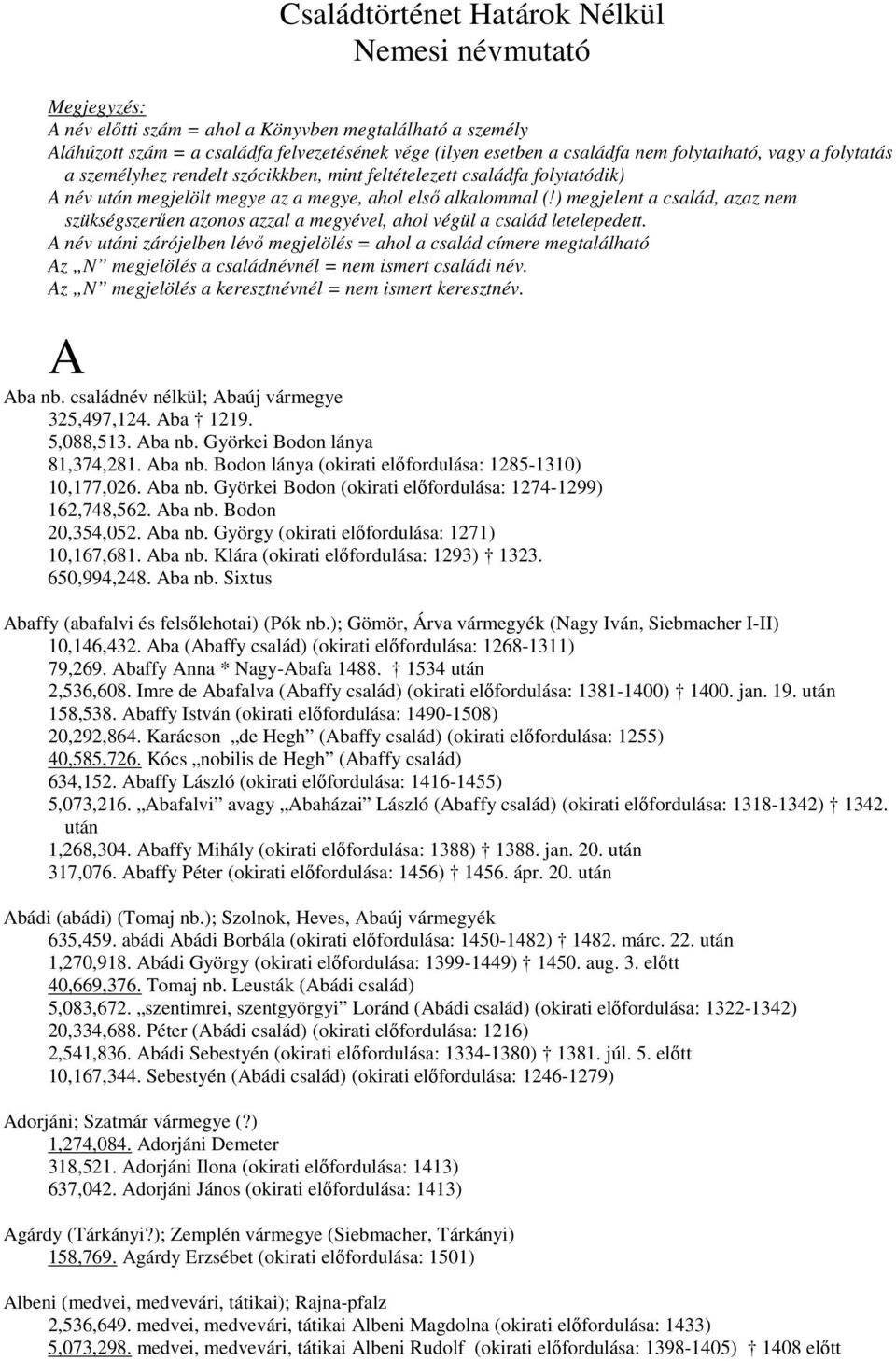 ) megjelent a család, azaz nem szükségszerűen azonos azzal a megyével, ahol végül a család letelepedett.