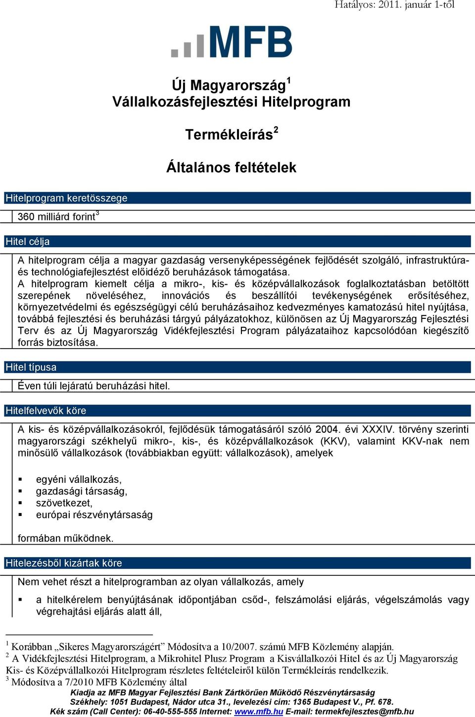 gazdaság versenyképességének fejlődését szolgáló, infrastruktúraés technológiafejlesztést előidéző beruházások támogatása.