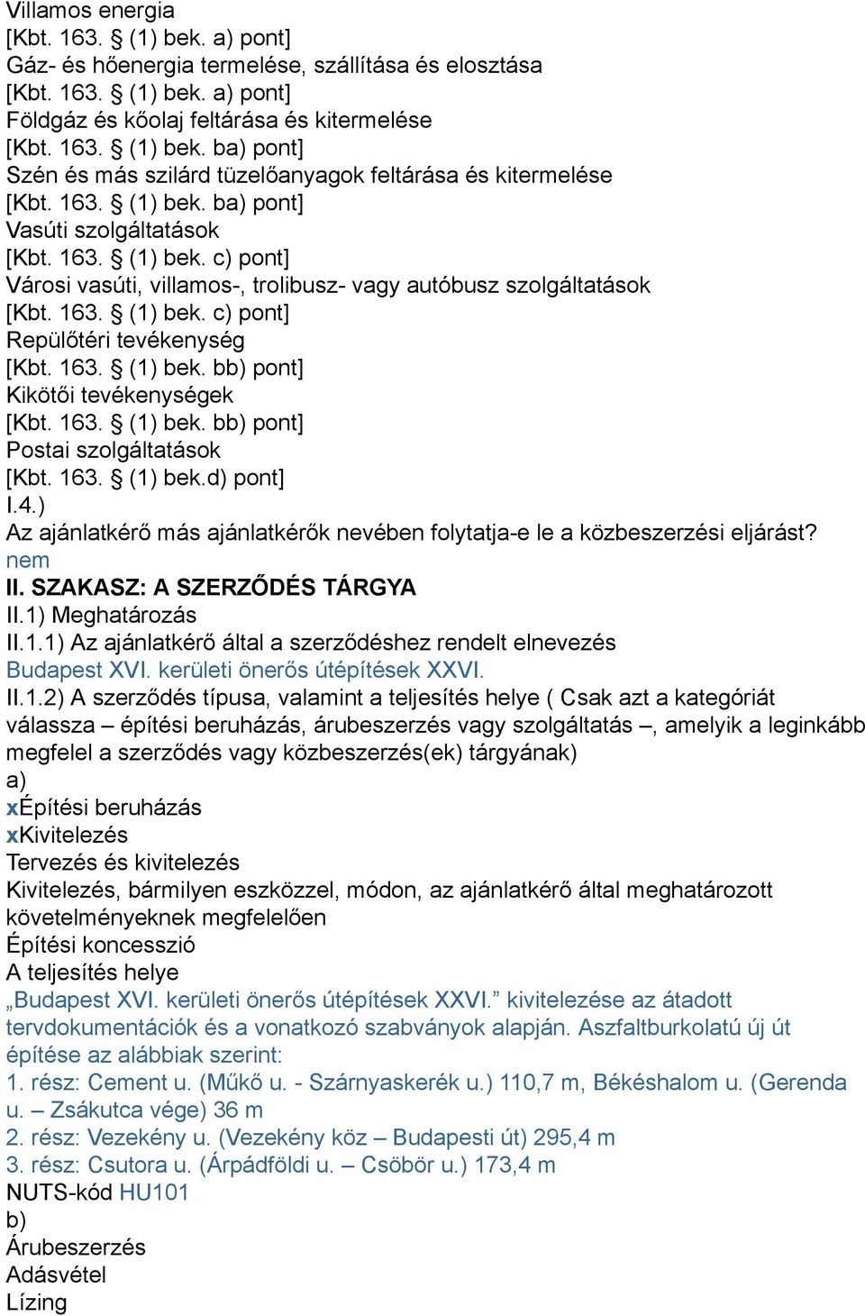 163. (1) bek. bb) pont] Kikötői tevékenységek [Kbt. 163. (1) bek. bb) pont] Postai szolgáltatások [Kbt. 163. (1) bek.d) pont] I.4.