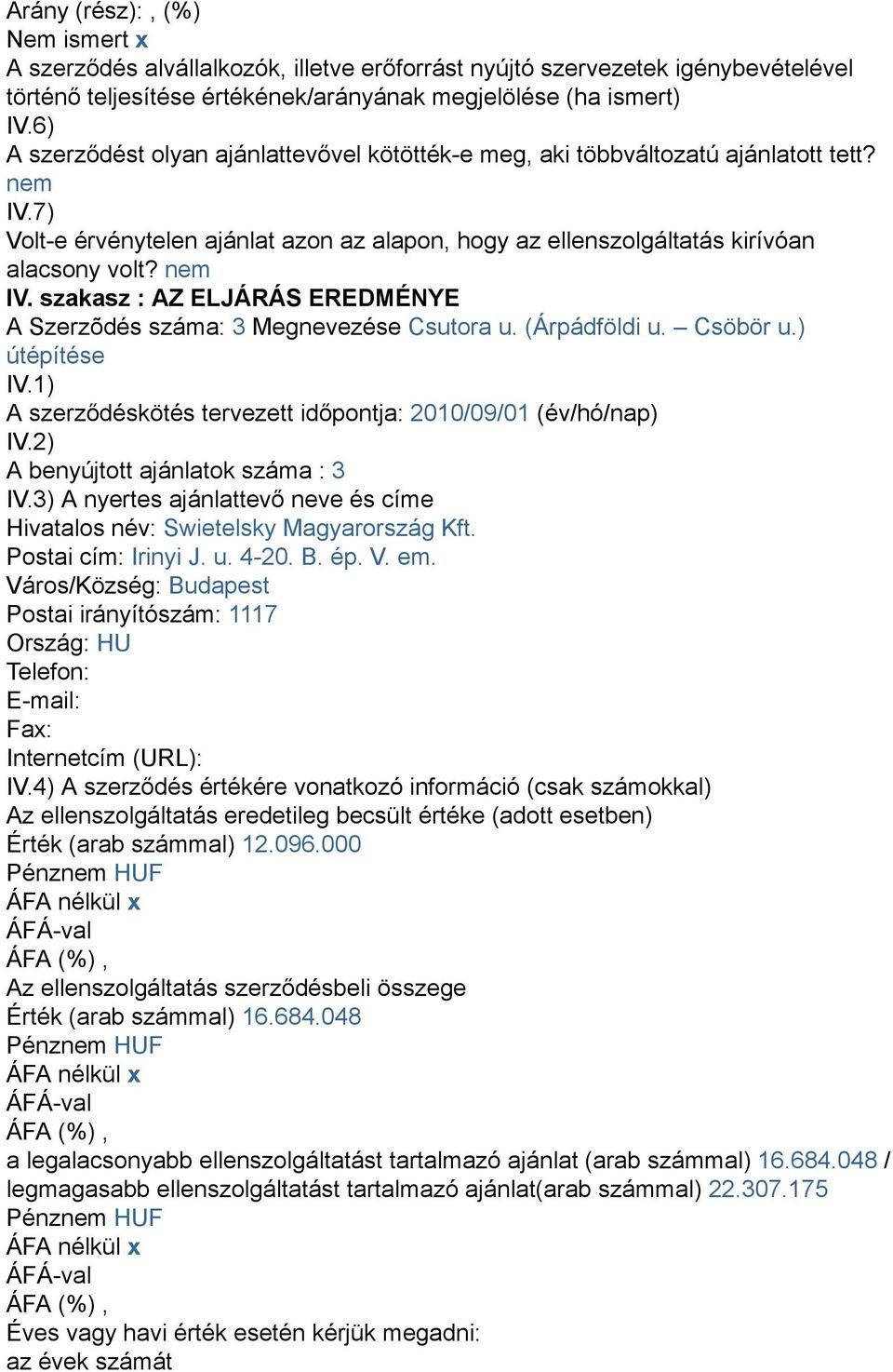 (Árpádföldi u. Csöbör u.) útépítése IV.1) A szerződéskötés tervezett időpontja: 2010/09/01 (év/hó/nap) IV.2) A benyújtott ajánlatok száma : 3 IV.