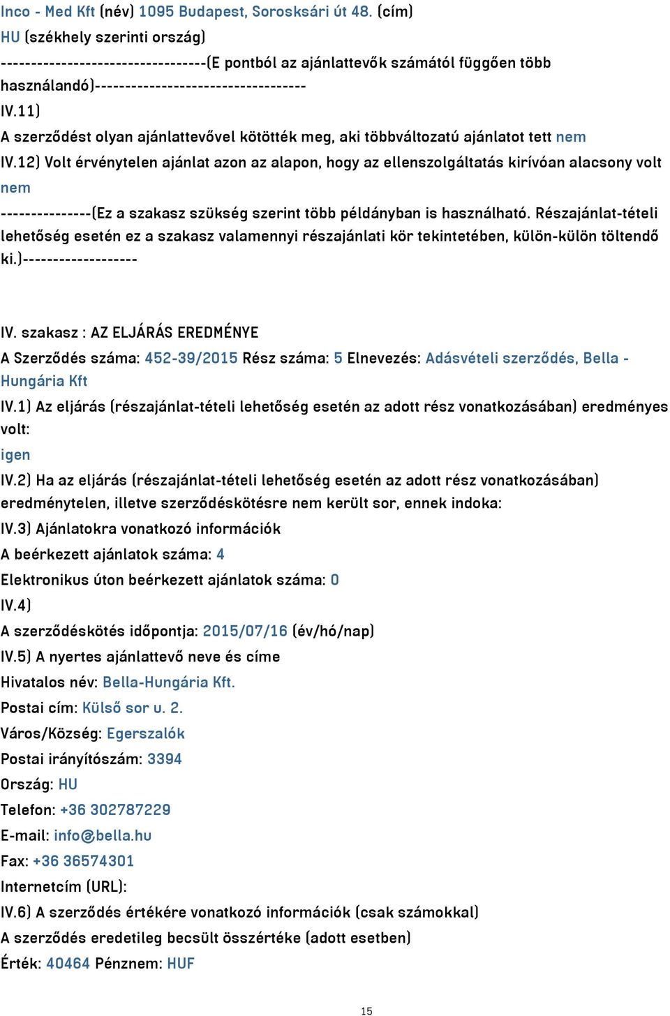 12) Volt érvénytelen ajánlat azon az alapon, hogy az ellenszolgáltatás kirívóan alacsony volt nem ---------------(Ez a szakasz szükség szerint több példányban is használható.