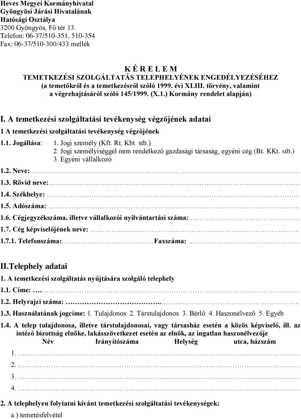 törvény, valamint a végrehajtásáról szóló 145/1999. (X.1.) Kormány rendelet alapján) I.