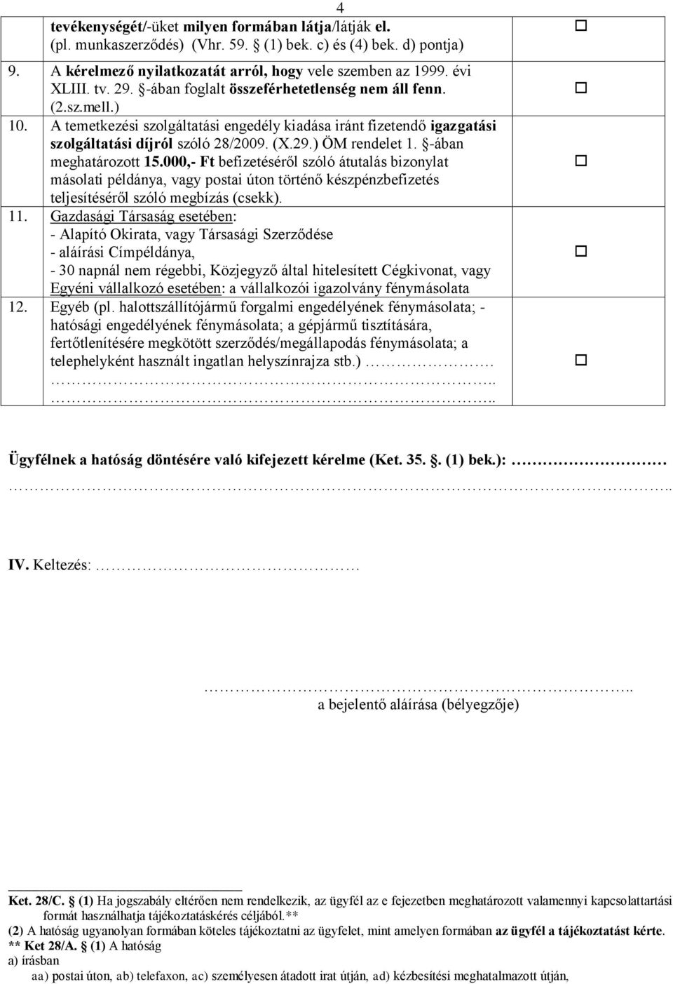 -ában meghatározott 15.000,- Ft befizetéséről szóló átutalás bizonylat másolati példánya, vagy postai úton történő készpénzbefizetés teljesítéséről szóló megbízás (csekk). 11.